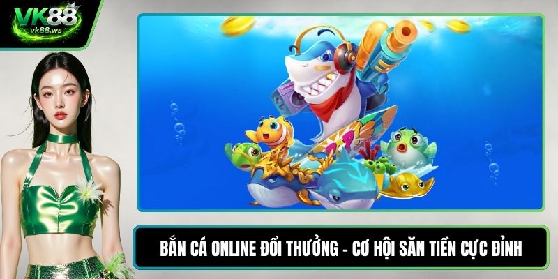 Bắn cá online đổi thưởng