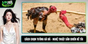 Cách chọn tướng gà đá