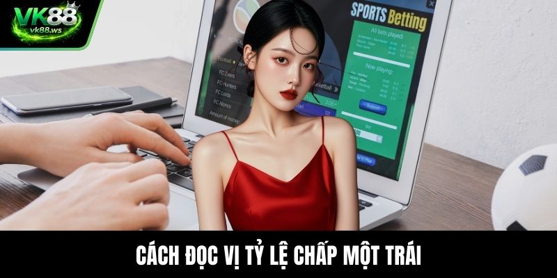 Cách đọc vị tỷ lệ chấp một trái