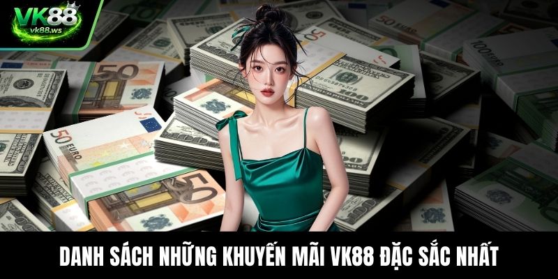 Danh sách những khuyến mãi VK88 đặc sắc nhất
