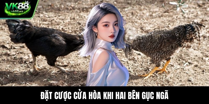 Đặt cược cửa hòa khi hai bên gục ngã