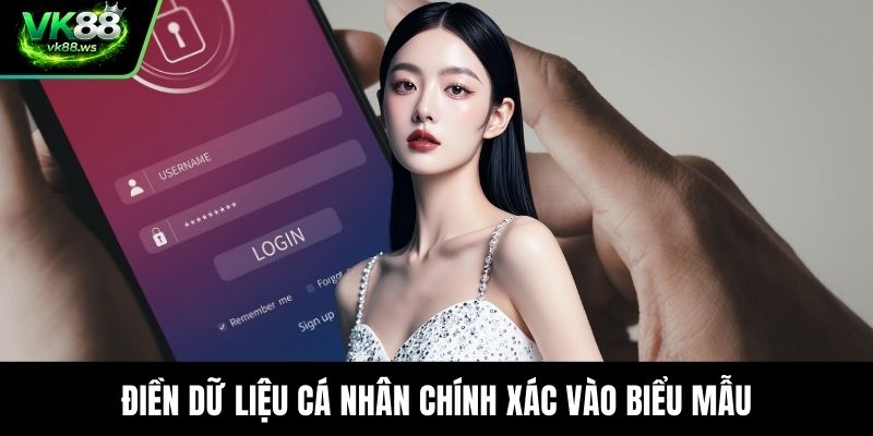 Điền dữ liệu cá nhân chính xác vào biểu mẫu