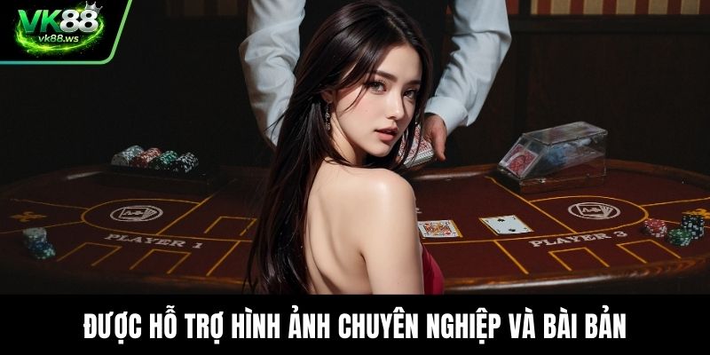 Được hỗ trợ hình ảnh chuyên nghiệp và bài bản