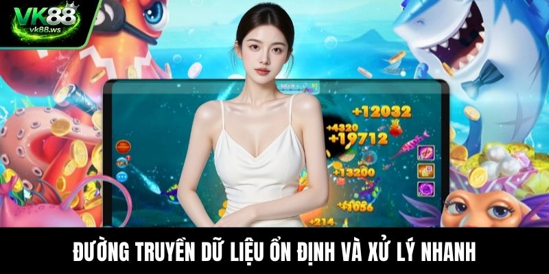 Đường truyền dữ liệu ổn định và xử lý nhanh