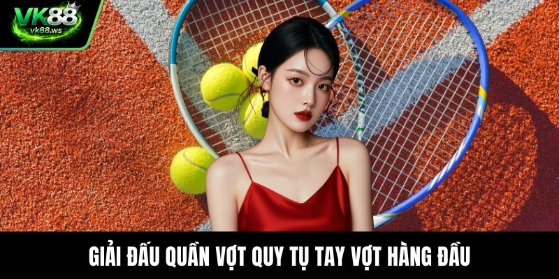 Giải đấu quần vợt quy tụ tay vợt hàng đầu