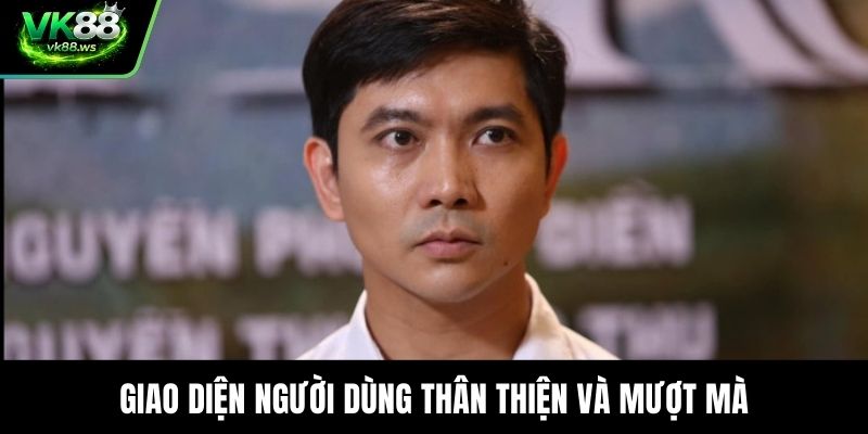 Giao diện người dùng thân thiện và mượt mà