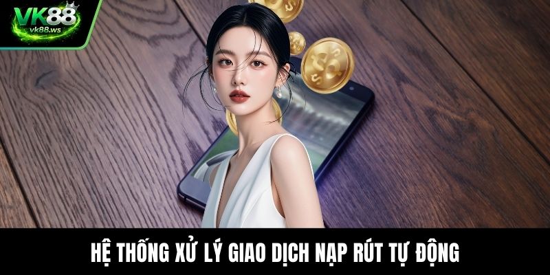 Hệ thống xử lý giao dịch nạp rút tự động