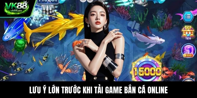 Lưu ý lớn trước khi tải game bắn cá online