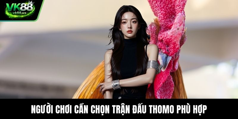 Người chơi cần chọn trận đấu Thomo phù hợp