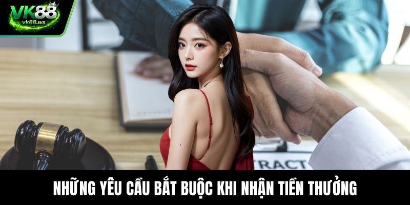 Những yêu cầu bắt buộc khi nhận tiền thưởng