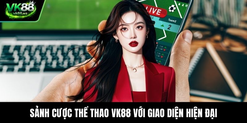 Sảnh cược thể thao VK88 với giao diện hiện đại