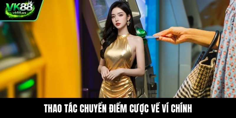 Thao tác chuyển điểm cược về ví chính