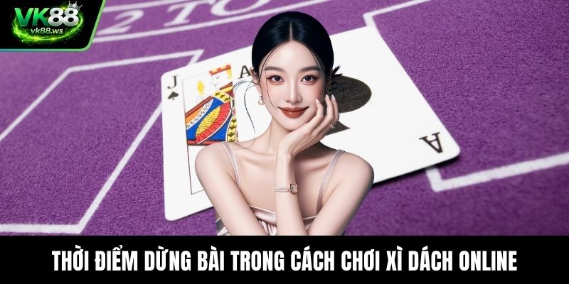Thời điểm dừng bài trong cách chơi xì dách online