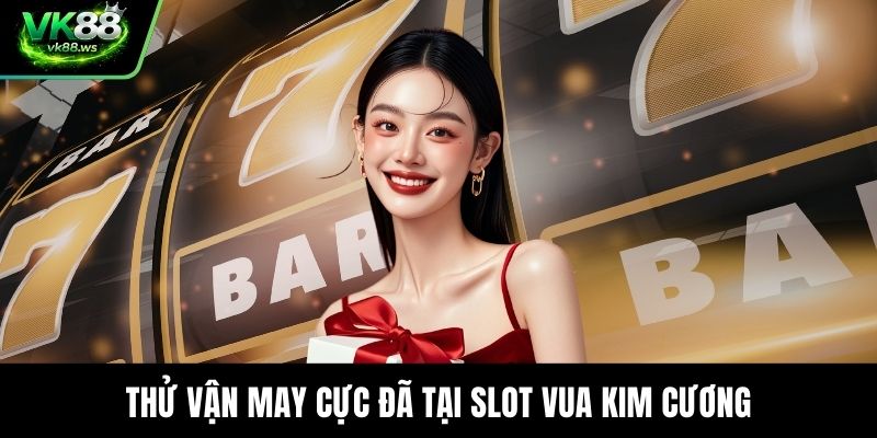 Thử vận may cực đã tại slot Vua Kim Cương