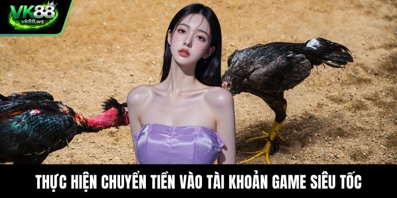 Thực hiện chuyển tiền vào tài khoản game siêu tốc