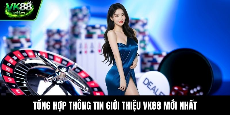 Tổng hợp thông tin giới thiệu VK88 mới nhất