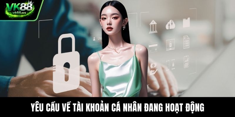 Yêu cầu về tài khoản cá nhân đang hoạt động